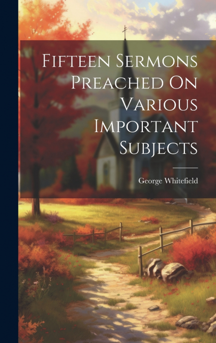 Fifteen Sermons Preached On Various Important Subjects