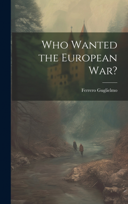 Who Wanted the European war?