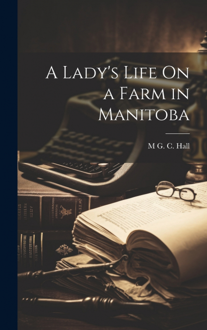 A Lady’s Life On a Farm in Manitoba