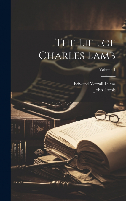 The Life of Charles Lamb; Volume 1