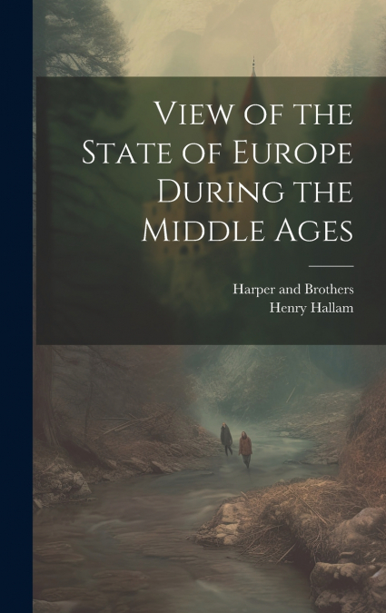 View of the State of Europe During the Middle Ages