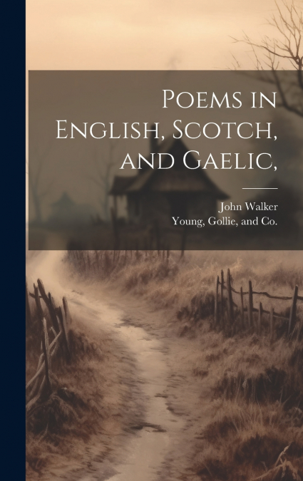 Poems in English, Scotch, and Gaelic,