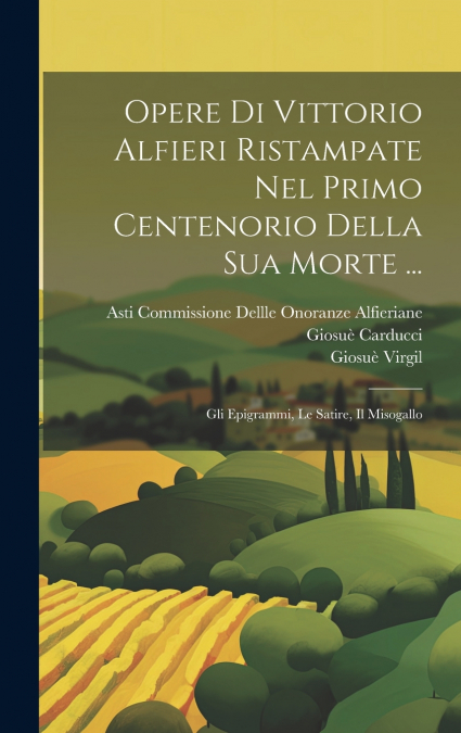 Opere Di Vittorio Alfieri Ristampate Nel Primo Centenorio Della Sua Morte ...