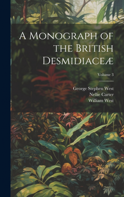 A Monograph of the British Desmidiaceæ; Volume 3