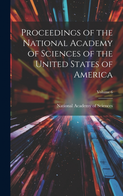 Proceedings of the National Academy of Sciences of the United States of America; Volume 6