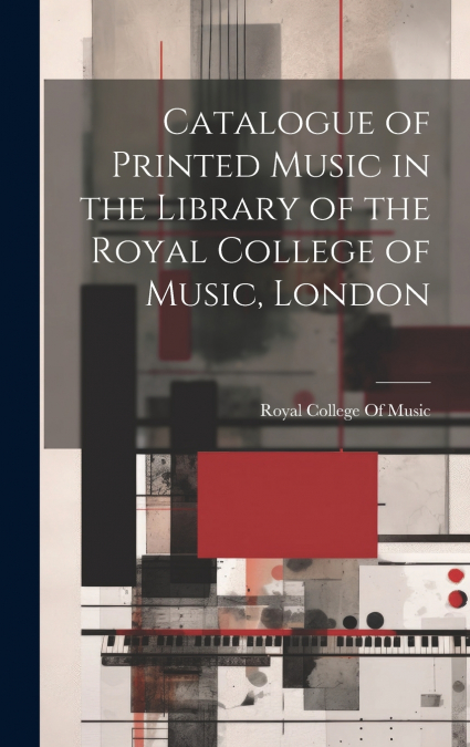 Catalogue of Printed Music in the Library of the Royal College of Music, London