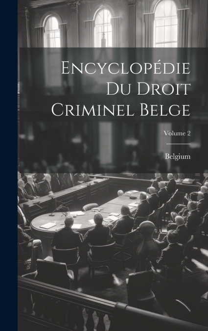 Encyclopédie Du Droit Criminel Belge; Volume 2