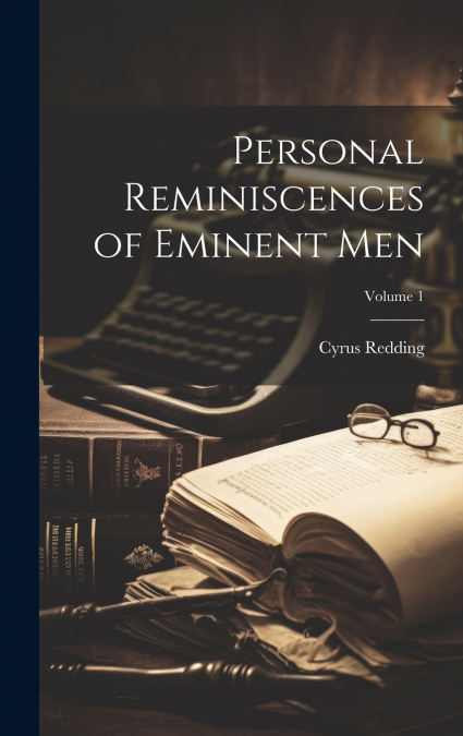 Personal Reminiscences of Eminent Men; Volume 1