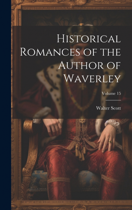 Historical Romances of the Author of Waverley; Volume 15