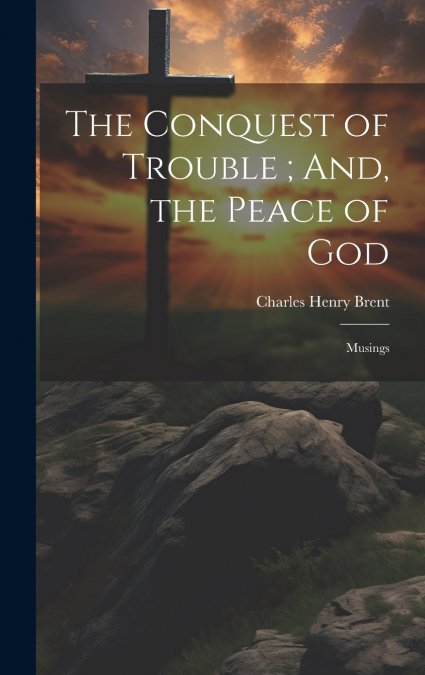 The Conquest of Trouble ; And, the Peace of God