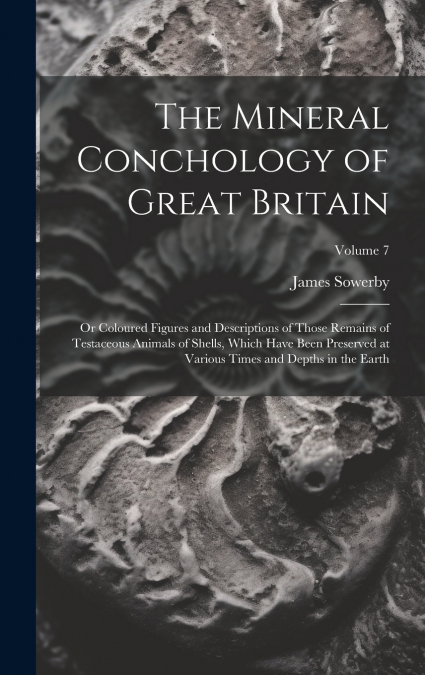 The Mineral Conchology of Great Britain
