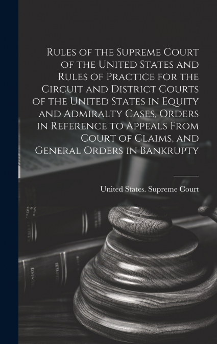 Rules of the Supreme Court of the United States and Rules of Practice for the Circuit and District Courts of the United States in Equity and Admiralty Cases, Orders in Reference to Appeals From Court 