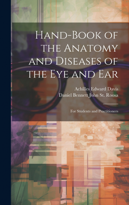 Hand-Book of the Anatomy and Diseases of the Eye and Ear