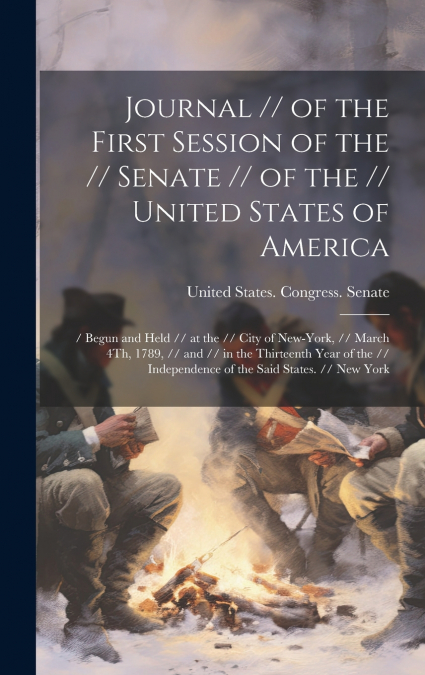 Journal // of the First Session of the // Senate // of the // United States of America