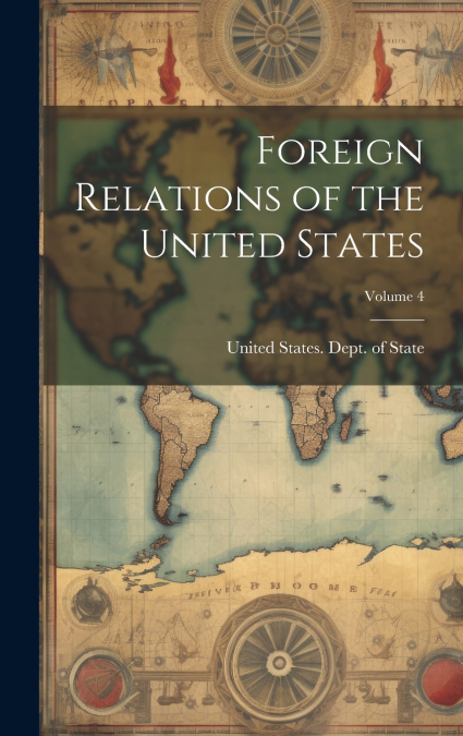 Foreign Relations of the United States; Volume 4