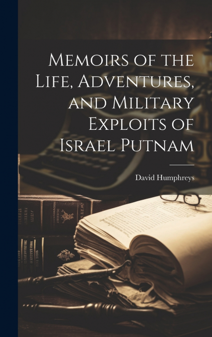 Memoirs of the Life, Adventures, and Military Exploits of Israel Putnam
