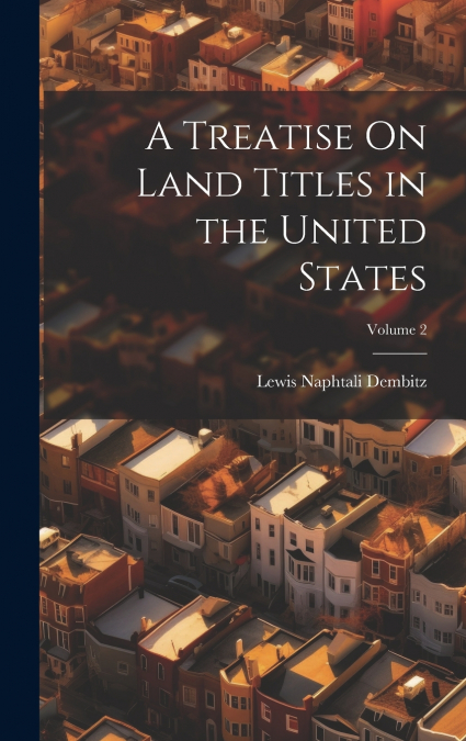 A Treatise On Land Titles in the United States; Volume 2