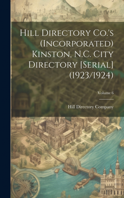 Hill Directory Co.’s (Incorporated) Kinston, N.C. City Directory [serial] (1923/1924); Volume 6