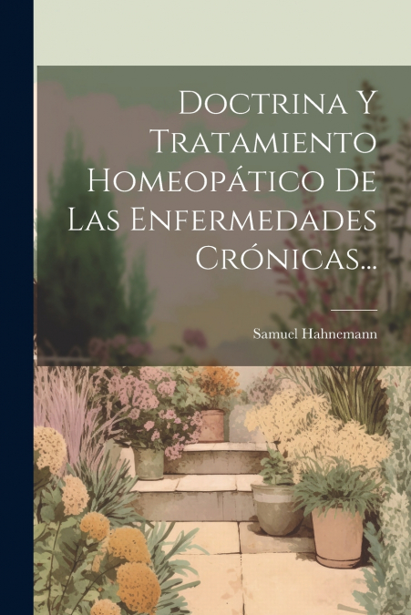 Doctrina Y Tratamiento Homeopático De Las Enfermedades Crónicas...