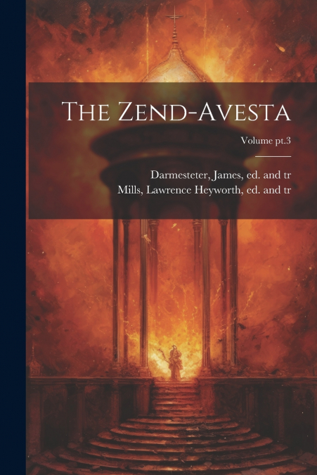 The Zend-Avesta; Volume pt.3