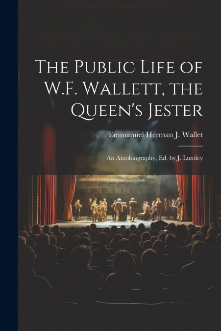 The Public Life of W.F. Wallett, the Queen’s Jester