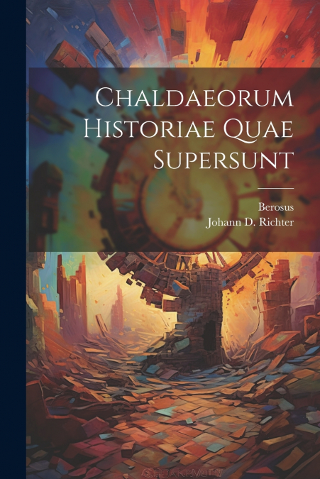 Chaldaeorum Historiae Quae Supersunt