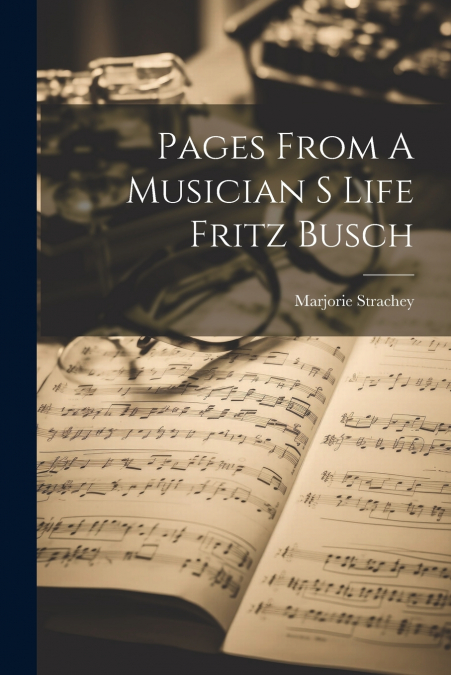 Pages From A Musician S Life Fritz Busch