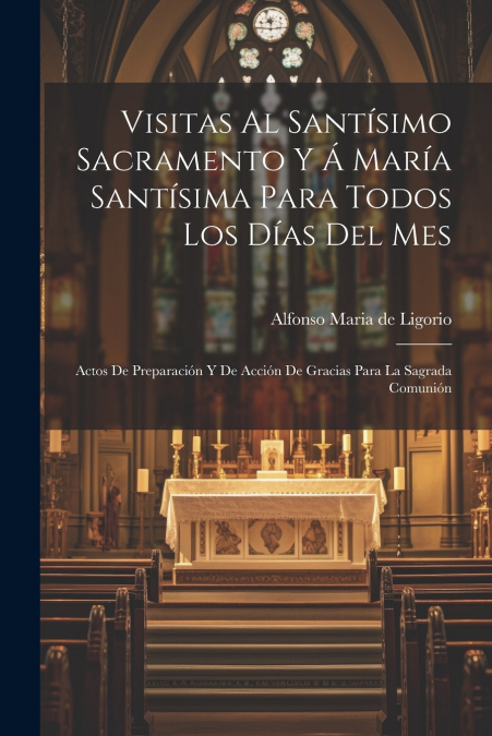 Visitas Al Santísimo Sacramento Y Á María Santísima Para Todos Los Días Del Mes