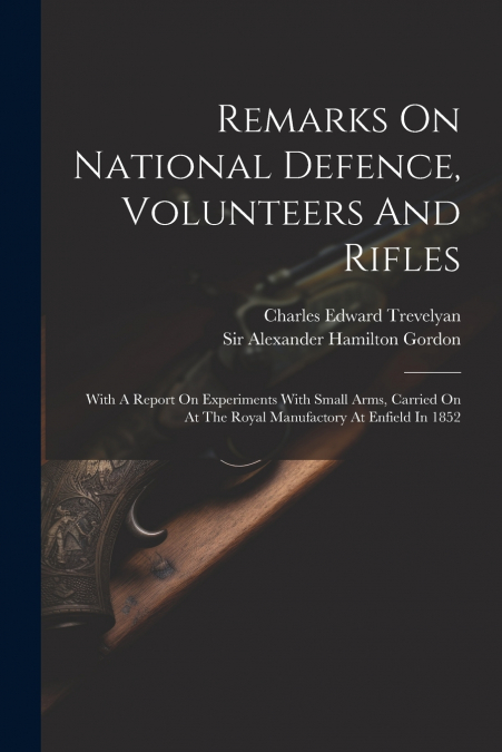 Remarks On National Defence, Volunteers And Rifles