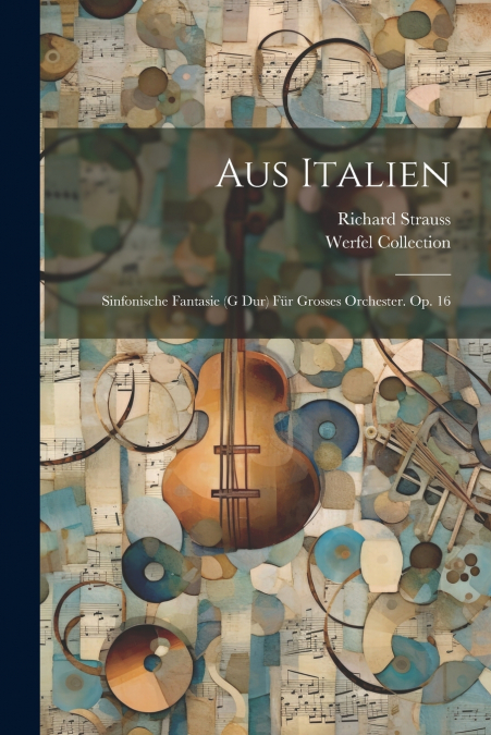Aus Italien; Sinfonische Fantasie (g Dur) Für Grosses Orchester. Op. 16