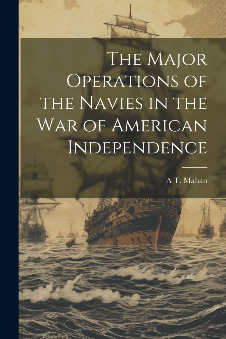 The Major Operations of the Navies in the war of American Independence