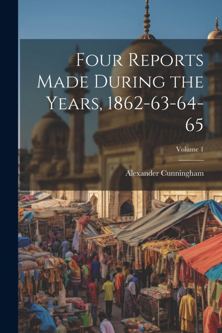 Four Reports Made During the Years, 1862-63-64-65; Volume 1