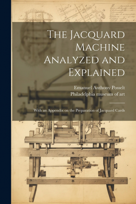 The Jacquard Machine Analyzed and Explained