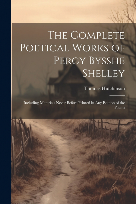 The Complete Poetical Works of Percy Bysshe Shelley