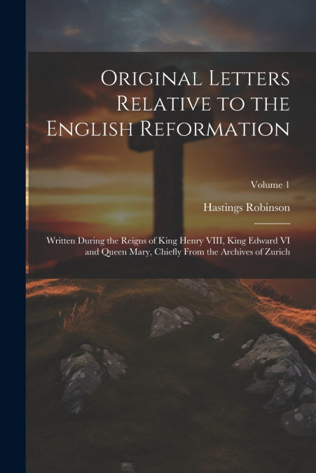 Original Letters Relative to the English Reformation