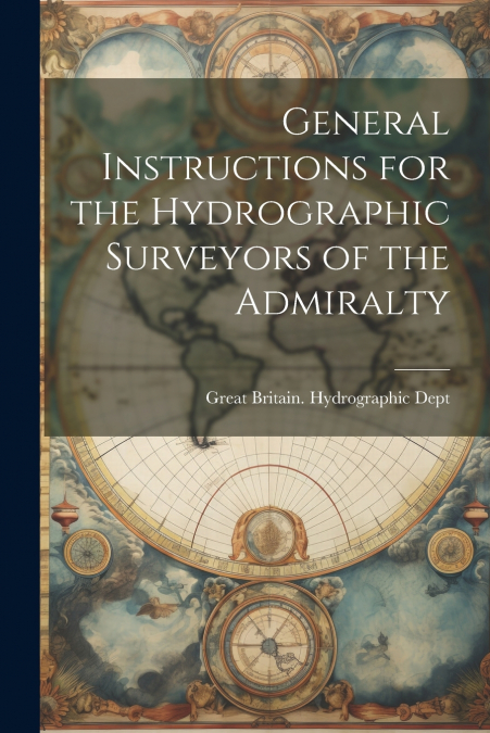 General Instructions for the Hydrographic Surveyors of the Admiralty