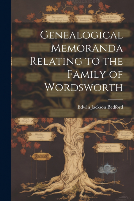 Genealogical Memoranda Relating to the Family of Wordsworth