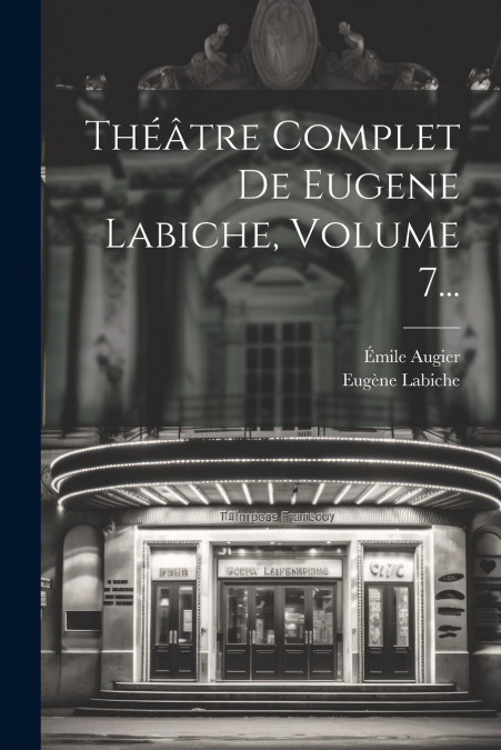 Théâtre Complet De Eugene Labiche, Volume 7...