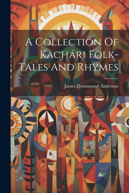 A Collection Of Kachári Folk-tales And Rhymes
