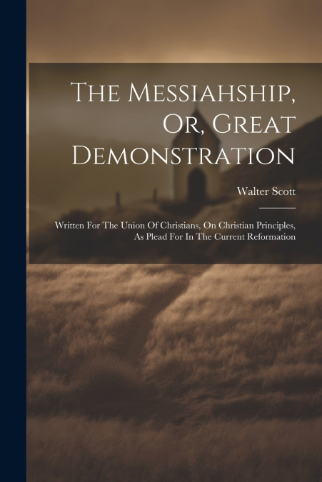 The Messiahship, Or, Great Demonstration