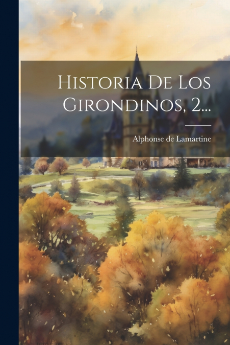 Historia De Los Girondinos, 2...