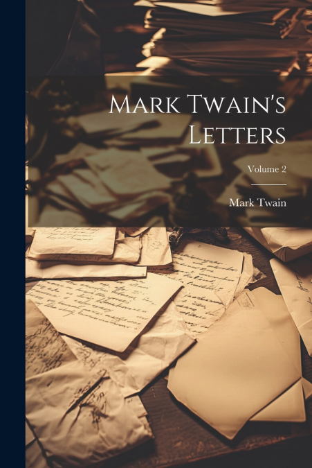 Mark Twain’s Letters; Volume 2