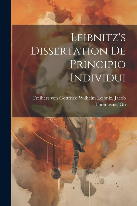 Leibnitz’s Dissertation de Principio Individui