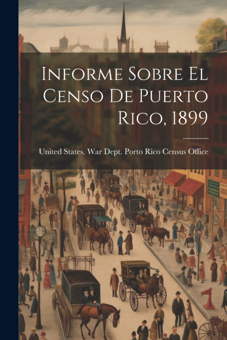 Informe Sobre El Censo De Puerto Rico, 1899