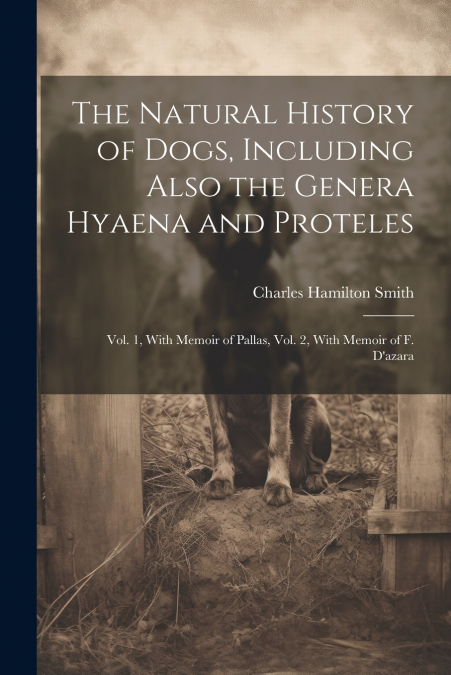 The Natural History of Dogs, Including Also the Genera Hyaena and Proteles