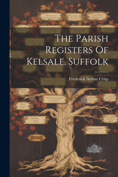 The Parish Registers Of Kelsale, Suffolk