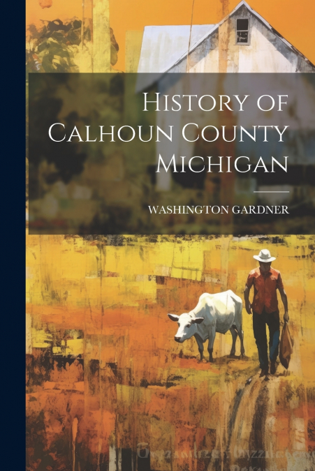 History of Calhoun County Michigan