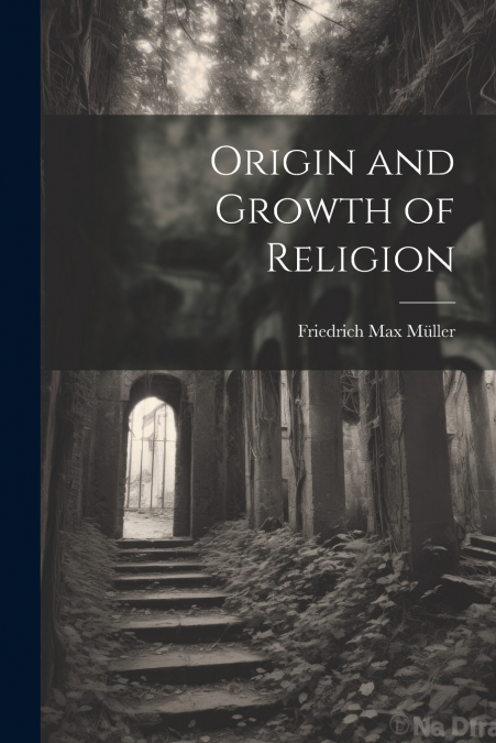 Origin and Growth of Religion