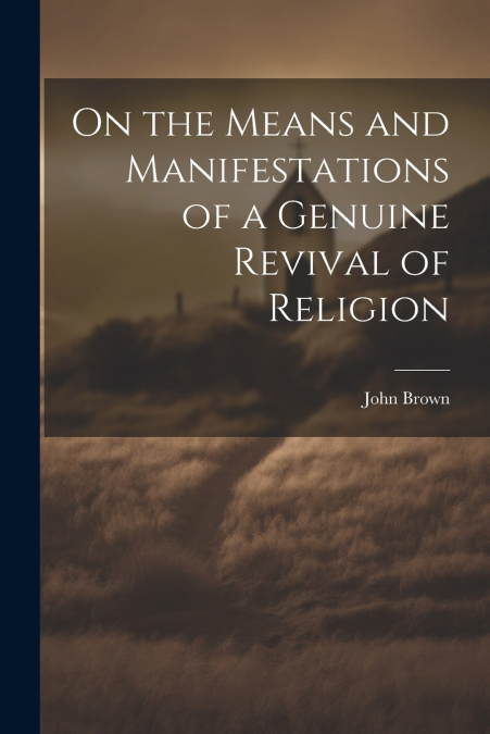 On the Means and Manifestations of a Genuine Revival of Religion