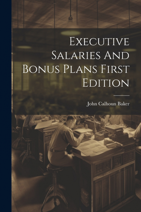 Executive Salaries And Bonus Plans First Edition